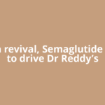 Margin revival, Semaglutide launch to drive Dr Reddy’s