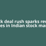 Block deal rush sparks revival hopes in Indian stock market