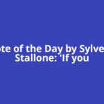 Quote of the Day by Sylvester Stallone: 'If you