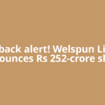 Buyback alert! Welspun Living announces Rs 252-crore share