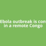 A new Ebola outbreak is confirmed in a remote Congo