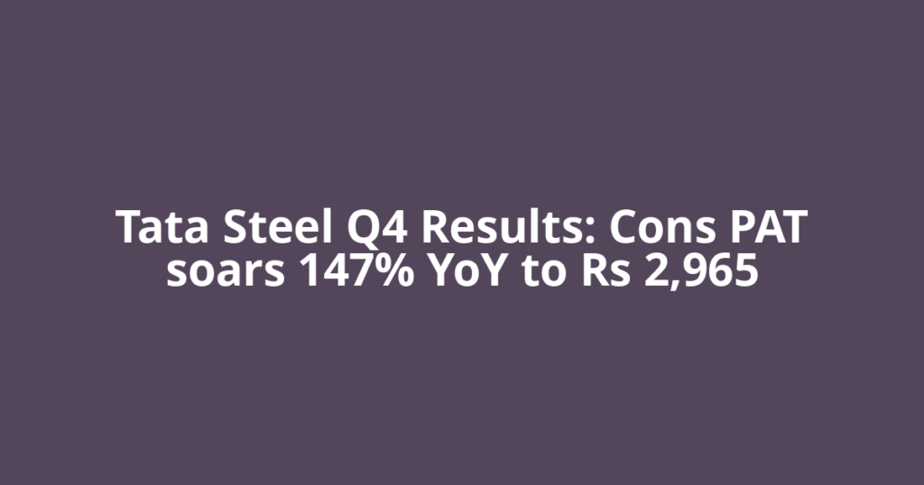 Tata Steel Q4 Results: Cons PAT soars 147% YoY to Rs 2,965