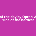 Quote of the day by Oprah Winfrey: ‘One of the hardest