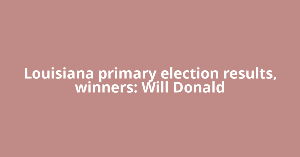Louisiana primary election results, winners: Will Donald
