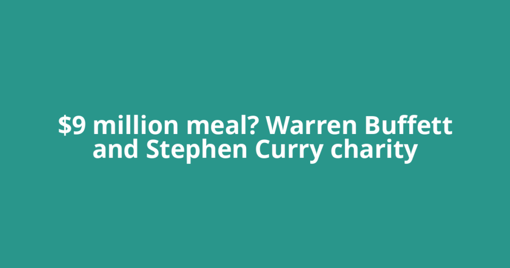 $9 million meal? Warren Buffett and Stephen Curry charity