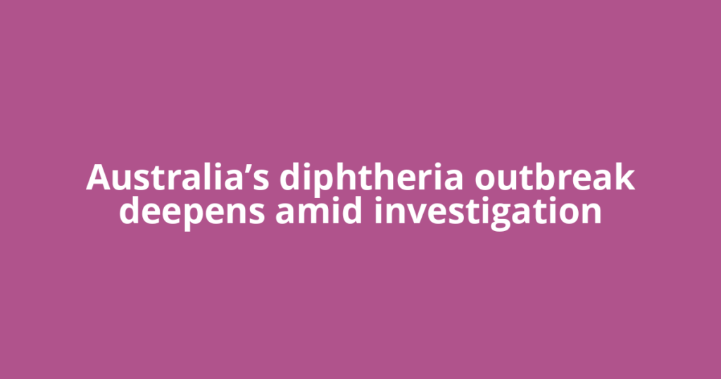 Australia’s diphtheria outbreak deepens amid investigation