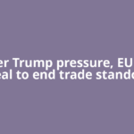 Under Trump pressure, EU eyes deal to end trade standoff