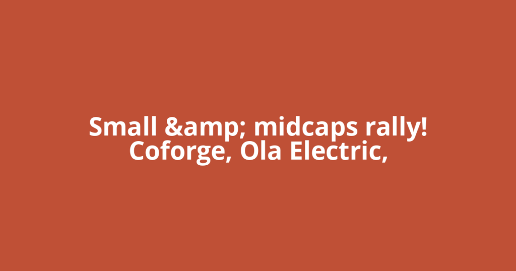 Small &amp; midcaps rally! Coforge, Ola Electric,
