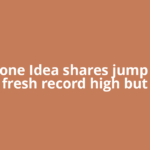 Vodafone Idea shares jump 4% to fresh record high but