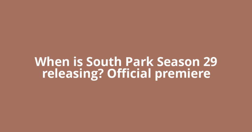 When is South Park Season 29 releasing? Official premiere