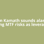 Nithin Kamath sounds alarm on rising MTF risks as leveraged