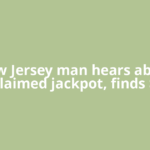 New Jersey man hears about unclaimed jackpot, finds $5.9