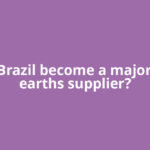 Can Brazil become a major rare earths supplier?