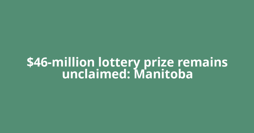 $46-million lottery prize remains unclaimed: Manitoba