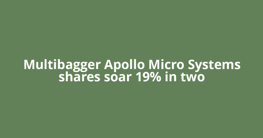 Multibagger Apollo Micro Systems shares soar 19% in two