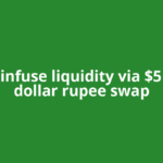 RBI to infuse liquidity via $5 billion dollar rupee swap
