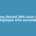Company denied 20% raise to loyal employee who exceeded