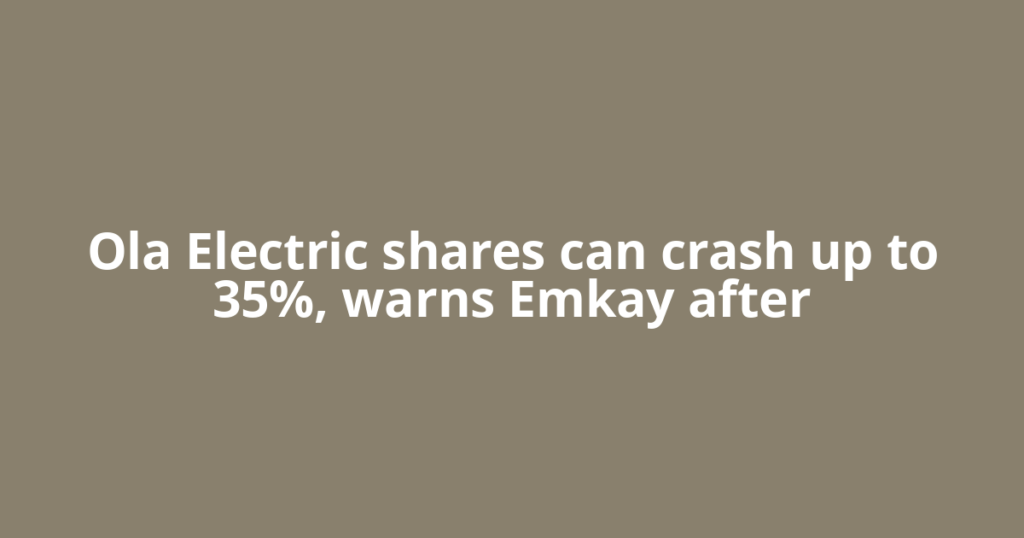 Ola Electric shares can crash up to 35%, warns Emkay after