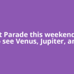 Planet Parade this weekend: How to see Venus, Jupiter, and