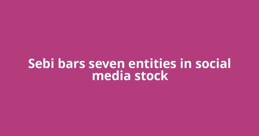Sebi bars seven entities in social media stock
