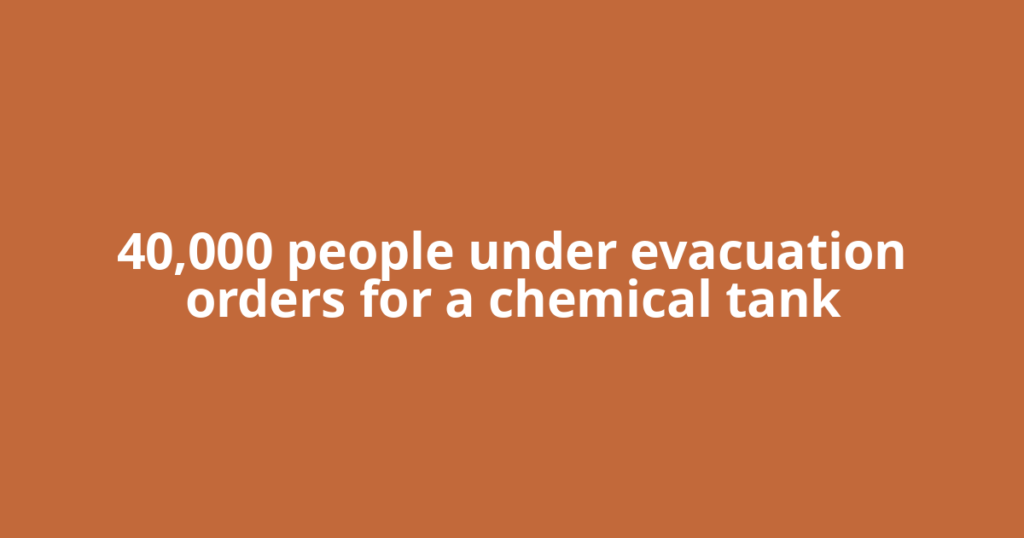 40,000 people under evacuation orders for a chemical tank