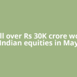FIIs sell over Rs 30K crore worth of Indian equities in May