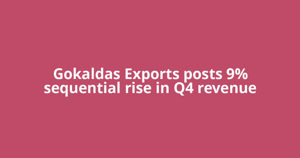 Gokaldas Exports posts 9% sequential rise in Q4 revenue