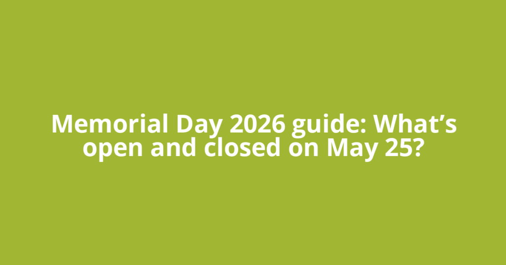 Memorial Day 2026 guide: What’s open and closed on May 25?