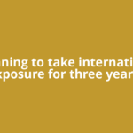 Planning to take international exposure for three years?