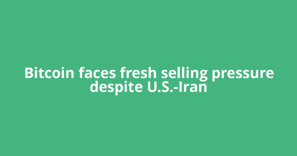 Bitcoin faces fresh selling pressure despite U.S.-Iran