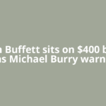 Warren Buffett sits on $400 bn cash as Michael Burry warns