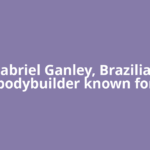 Gabriel Ganley, Brazilian bodybuilder known for