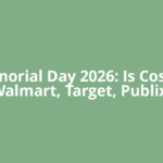 Memorial Day 2026: Is Costco, Walmart, Target, Publix,