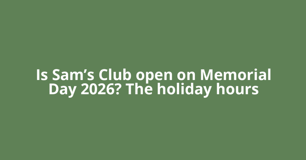 Is Sam’s Club open on Memorial Day 2026? The holiday hours