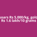 Silver soars Rs 5,000/kg, gold nears Rs 1.6 lakh/10 grams