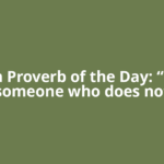 African Proverb of the Day: “To love someone who does not