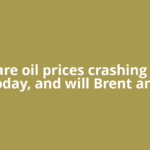 Why are oil prices crashing down today, and will Brent and
