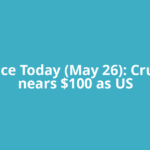 Oil Price Today (May 26): Crude oil nears $100 as US