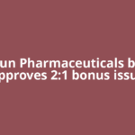 Fredun Pharmaceuticals board approves 2:1 bonus issue