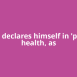 Trump declares himself in 'perfect' health, as