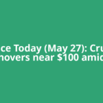 Oil Price Today (May 27): Crude oil hovers near $100 amid