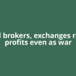Listed brokers, exchanges rake in profits even as war