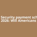 Social Security payment schedule 2026: Will Americans