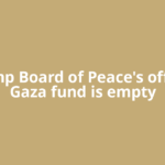 Trump Board of Peace's official Gaza fund is empty
