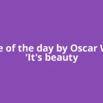 Quote of the day by Oscar Wilde: 'It's beauty