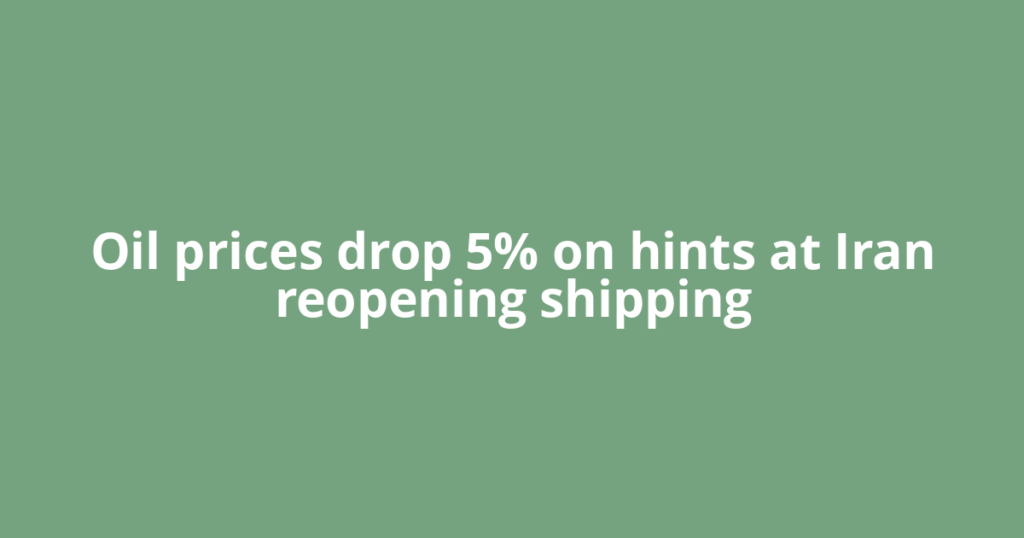 Oil prices drop 5% on hints at Iran reopening shipping