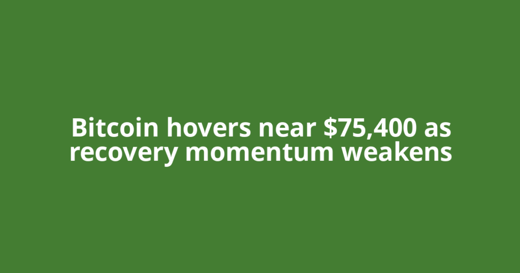 Bitcoin hovers near $75,400 as recovery momentum weakens