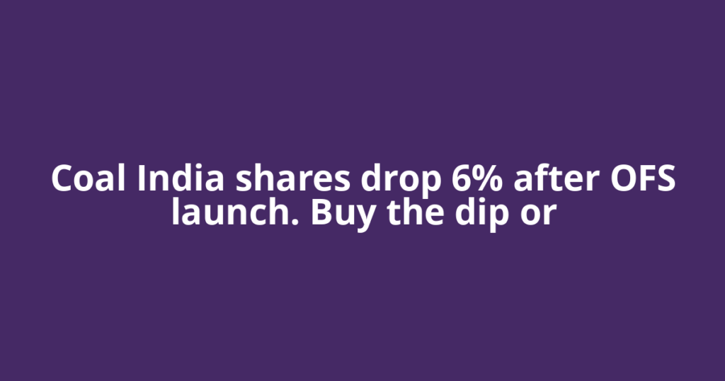 Coal India shares drop 6% after OFS launch. Buy the dip or