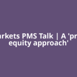 ETMarkets PMS Talk | A 'private equity approach'