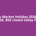 Stock Market Holiday 2026: Are NSE, BSE closed today for